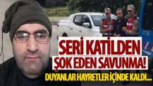 Seri katilden beklenmedik savunma! Duyanlar hayretler içinde kaldı...