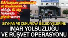 Seyhan ve Çukurova belediyelerine imar yolsuzluğu ve rüşvet operasyonu