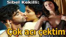 Sibel Kekilli: Çok acı çektim!