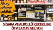 Sigara ve alkollü içeceklere ÖTV zammı geliyor