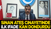 Sinan Ateş cinayetinde ilk ifade kan dondurdu