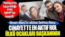 Sinan Ateş’in ablası: Cinayette en aktif rol Ülkü Ocakları başkanınındır, araç da MHP’ye kayıtlıdır