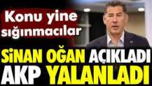 Sinan Oğan açıkladı AKP yalanladı. Konu yine sığınmacılar