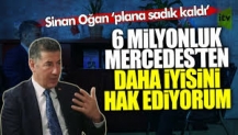 Sinan Oğan ‘imkânım buna yetti’ dedi: 6 milyonluk Mercedes’ten daha iyisini hak ediyorum.