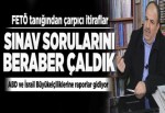 "Sınav sorularını beraber çaldık".
