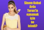 Sinem Kobal, Arda Turan'la oynamak için ne istedi?