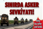 Sınırda asker sevkiyatı!