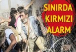 Sınırda kırmızı alarm