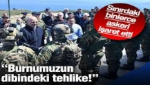 Sınırdaki binlerce askeri işaret etti: Burnumuzun dibindeki tehlike