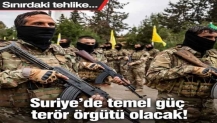 Sınırdaki tehlike! Suriye'de temel güç terör örgütü olacak