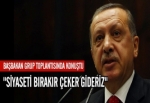 "Siyaseti bırakır çeker gideriz"