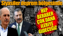 Siyasiler deprem bölgesinde! Hep beraber çok daha ileriye gideceğiz