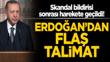 Skandal bildirisi sonrası harekete geçildi! Erdoğan'dan flaş talimat