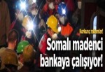 Somalı madenci bankaya çalışıyor!