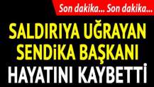 Son dakika: Sendika başkanına silahlı saldırı