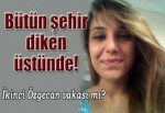 Sonunun Özgecan gibi olmasından korkuyor