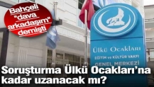 Soruşturmalar "Ülkü Ocakları'na uzanacak" iddiası!