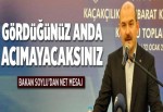 Soylu: Uyuşturucu satıcılarına acımayacaksınız.