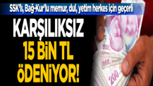 SSK'lı, Bağ-Kur'lu memur, dul, yetim herkes için geçerli! Karşılıksız olarak 15 bin Türk Lirası ödeniyor