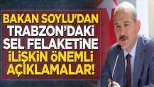 Süleyman Soylu'dan Trabzon’daki sel felaketine ilişkin önemli açıklamalar!