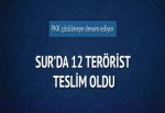 Sur'da 12 terörist böyle teslim oldu