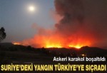 Suriye'deki yangın Türkiye'ye sıçradı