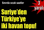 Suriye'den gelen hava topu iki kişiyi yaraladı