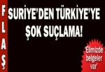 Suriye'den şok suçlama