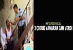 Suriyeli 3 çocuk yanarak öldü