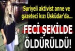 Suriyeli aktivist anne ve gazeteci kızı öldürüldü