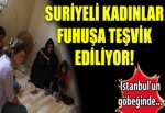 'Suriyeli kadınlar İstanbul'da fuhuşa teşvik ediliyor'