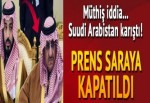 Suudi prens saraya kapatıldı