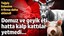 Tağşiş listesine 4 firma daha eklendi: Domuz ve geyik eti, hatta kalp kattılar yetmedi!