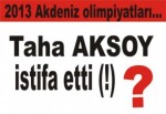 Taha Aksoy istifa etti