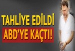 Tahliye edildi ABD’ye kaçtı