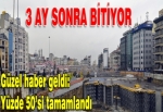 Taksim projesinde son 3 ay