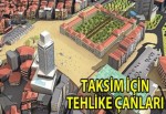 Taksim'de tehlike çanları