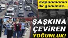 Tam kapanmanın ilk gününde toplu ulaşım ve trafikte yoğunluk!