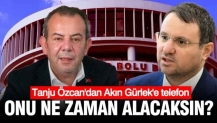 Tanju Özcan'dan Akın Gürlek'e telefon: Ekrem hırsızını ne zaman alıyorsunuz?