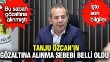 Tanju Özcan'ın gözaltına alınma sebebi belli oldu