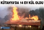 Tavşanlı'da 14 ev kül oldu.