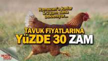 Tavuk fiyatlarına yüzde 30 zam