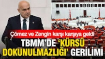 TBMM’de “kürsü dokunulmazlığı” gerilimi: Çömez ve Zengin karşı karşıya geldi