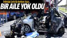 Tekirdağ Çorlu'da korkunç kaza: Bir aile yok oldu