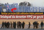 Telabyad YPG denetimine geçti, IŞİD militanları Türkiye'ye kaçtı