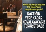 Terörist Salih Müslim korkudan sürekli yer değiştiriyor.