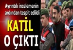 Tespit edildi... Katil o çıktı