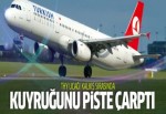 THY uçağı kalkışta kuyruğunu sürttü