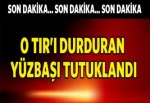 TIR'ı durduran yüzbaşı tutuklandı