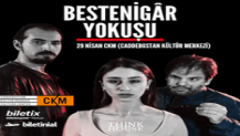 TİYATRO OYUNU “BESTENİGÂR YOKUŞU”, 29 NİSAN’DA CKM’DE!